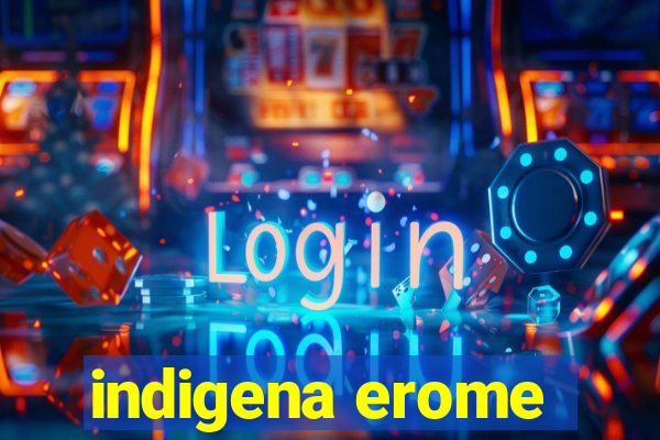 indigena erome